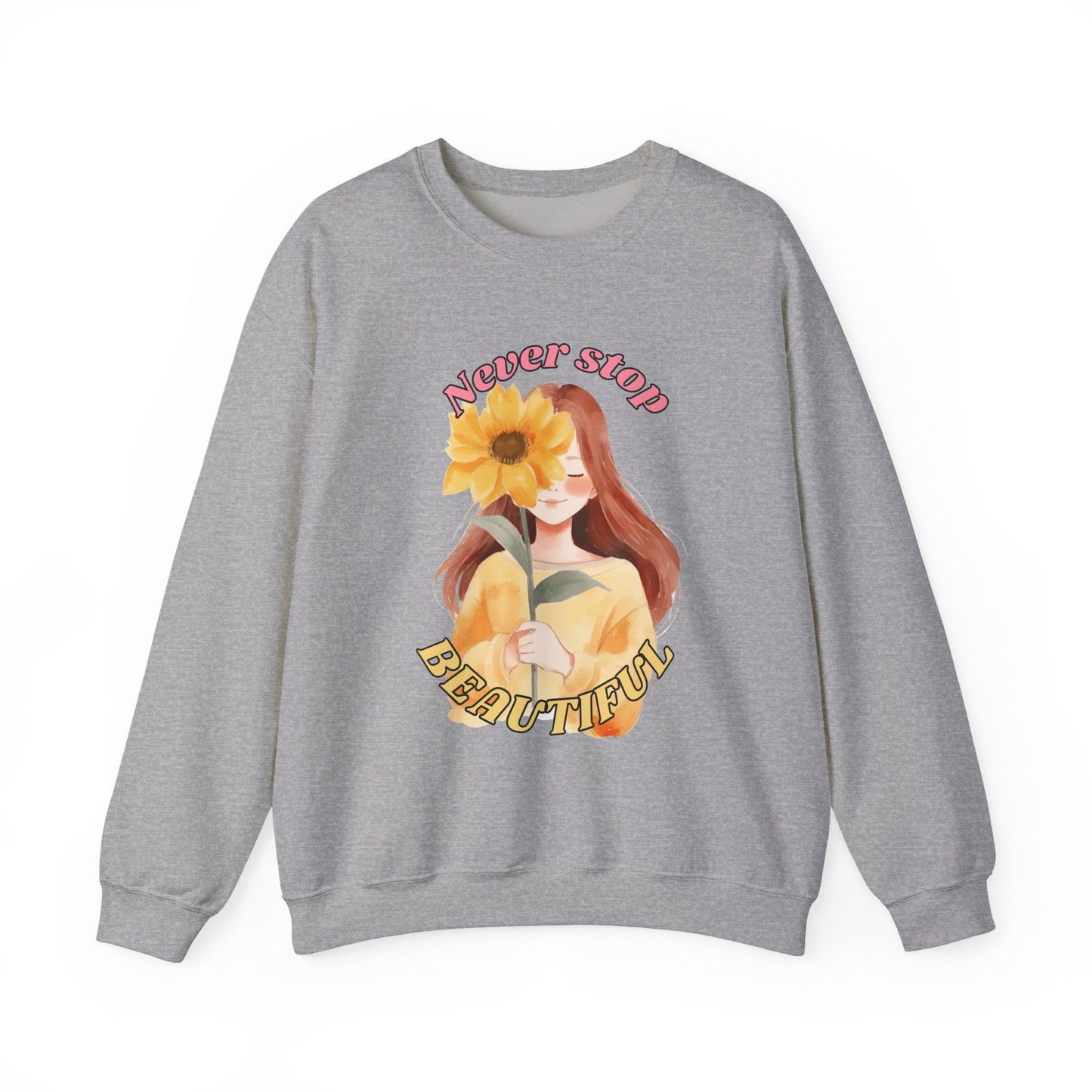 Never Stop Beautiful Sweatshirt, Unisex Crewneck Sweatshirt, Gift for Her, Cozy Apparel, Floral Design Sweatshirt, Positive Vibes Clothing