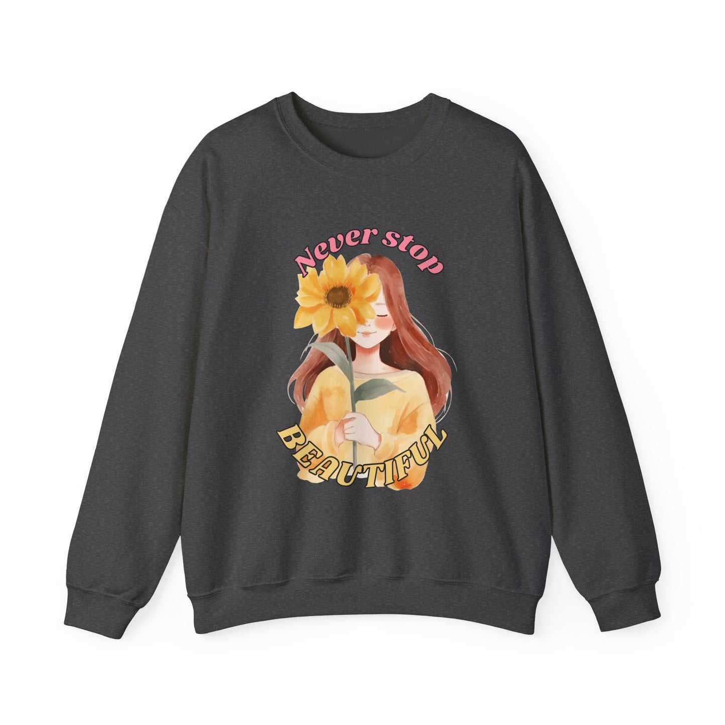 Never Stop Beautiful Sweatshirt, Unisex Crewneck Sweatshirt, Gift for Her, Cozy Apparel, Floral Design Sweatshirt, Positive Vibes Clothing