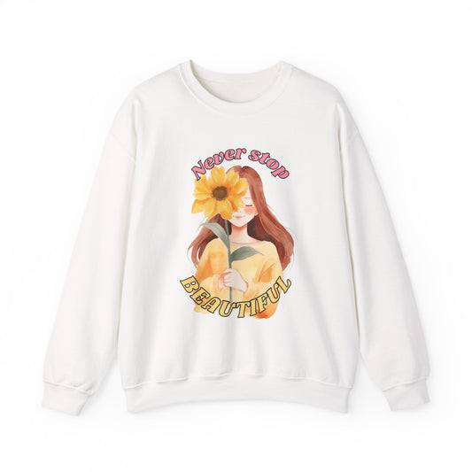 Never Stop Beautiful Sweatshirt, Unisex Crewneck Sweatshirt, Gift for Her, Cozy Apparel, Floral Design Sweatshirt, Positive Vibes Clothing