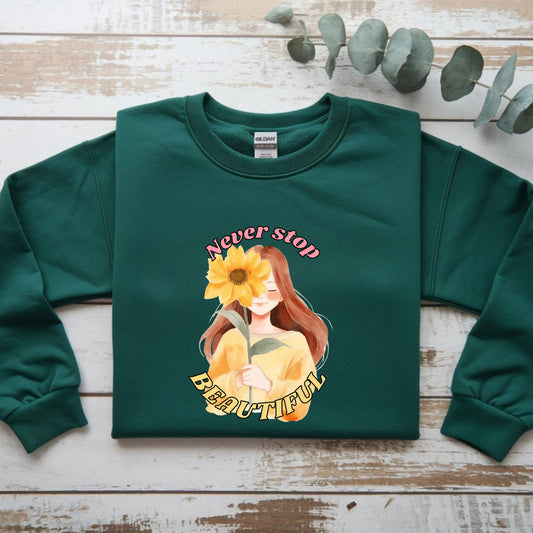 Never Stop Beautiful Sweatshirt, Unisex Crewneck Sweatshirt, Gift for Her, Cozy Apparel, Floral Design Sweatshirt, Positive Vibes Clothing